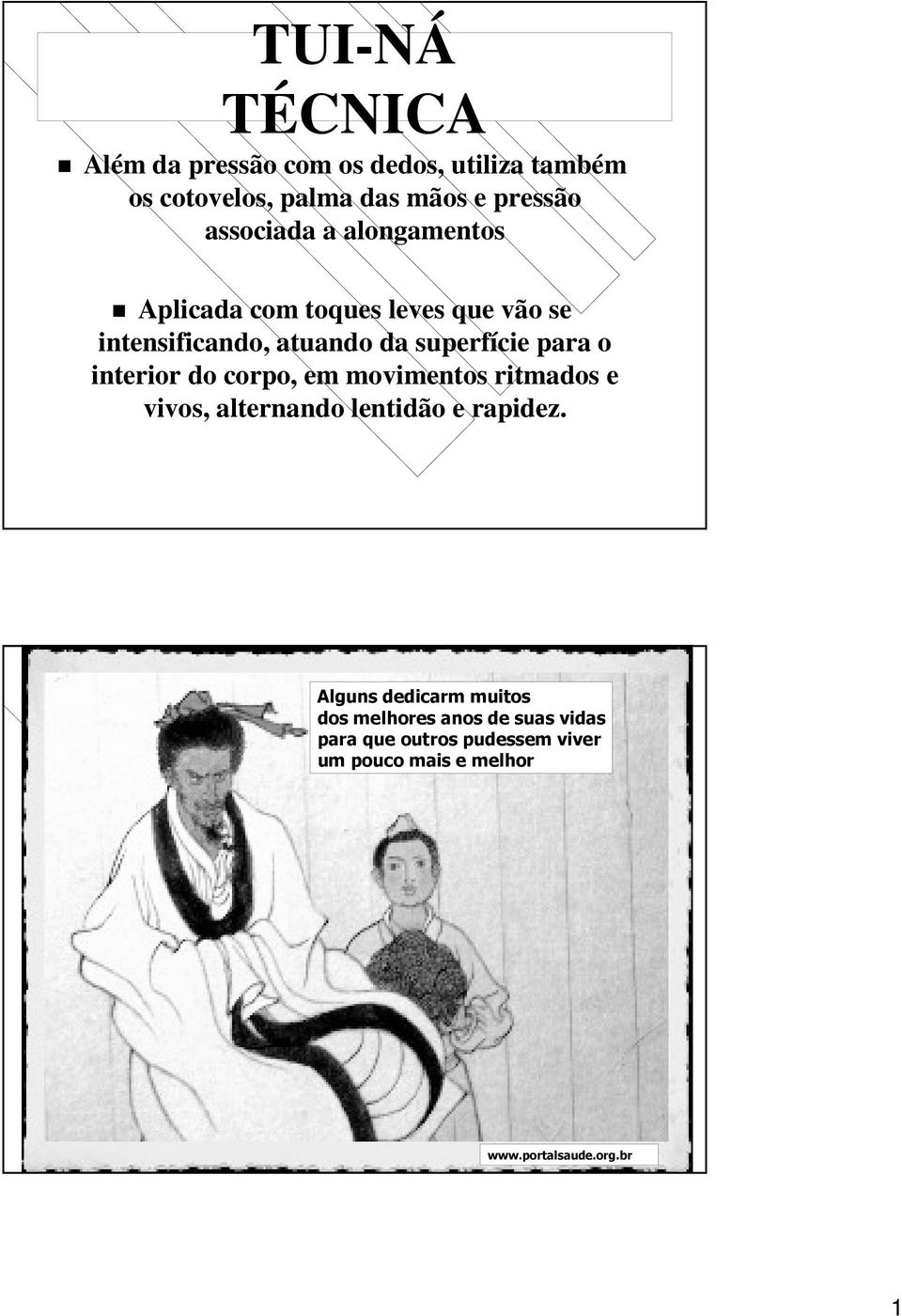 para o interior do corpo, em movimentos ritmados e vivos, alternando lentidão e rapidez.