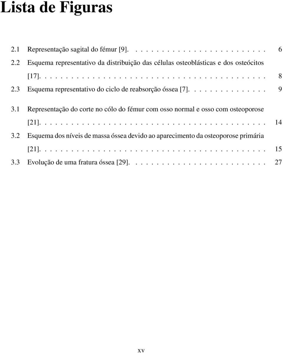 3 Esquema representativo do ciclo de reabsorção óssea [7]............... 9 3.