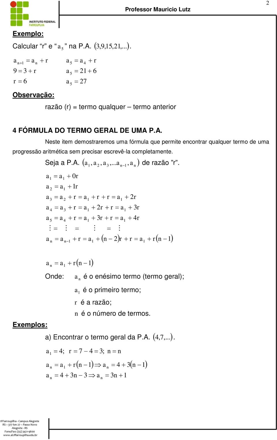 DO TERMO GERAL DE UMA P.A. Neste item demostemos um fómul que pemite ecot qulque temo de um pogessão itmétic sem pecis escevêl completmete.