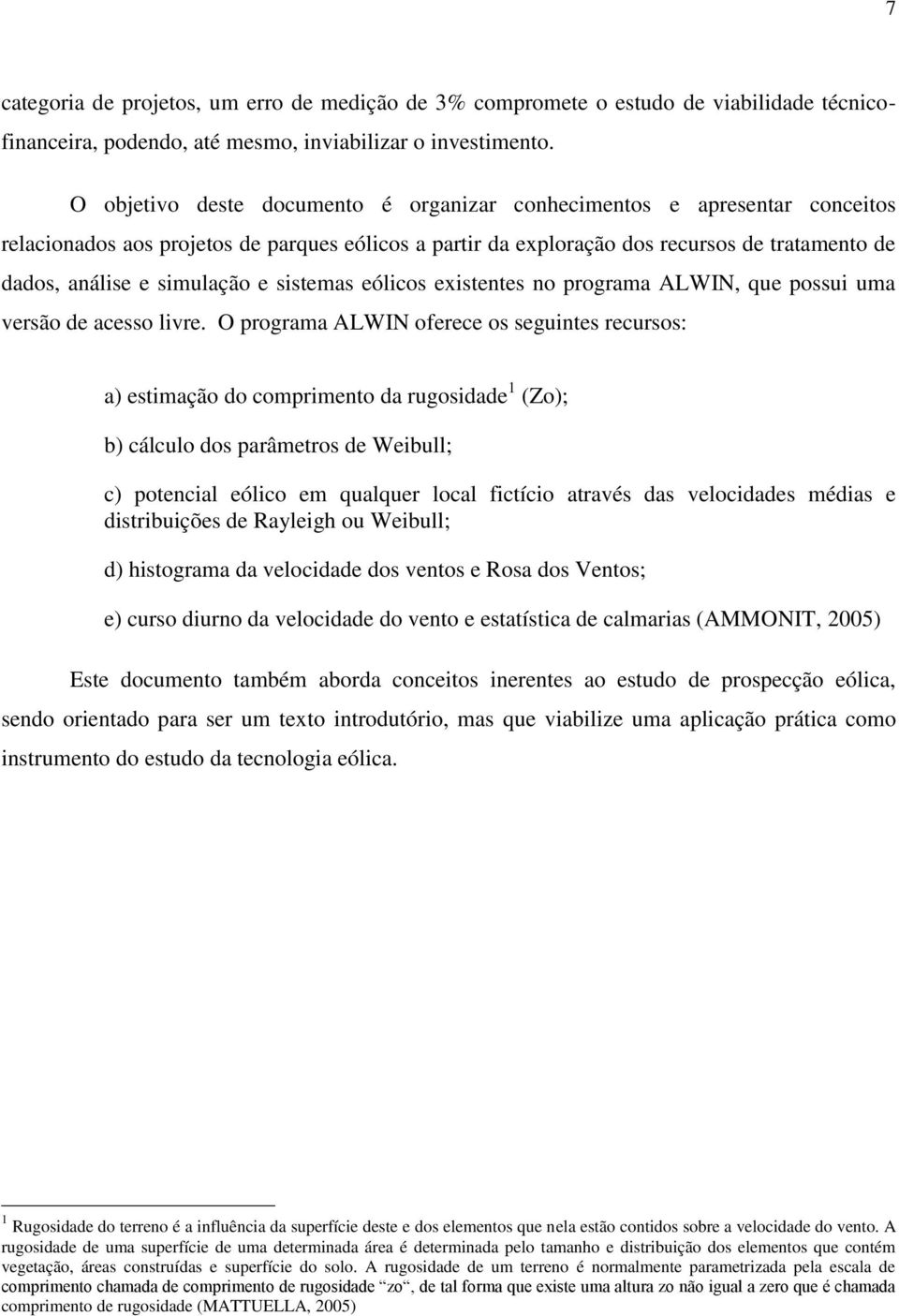 simulação e sistemas eólicos existentes no programa ALWIN, que possui uma versão de acesso livre.