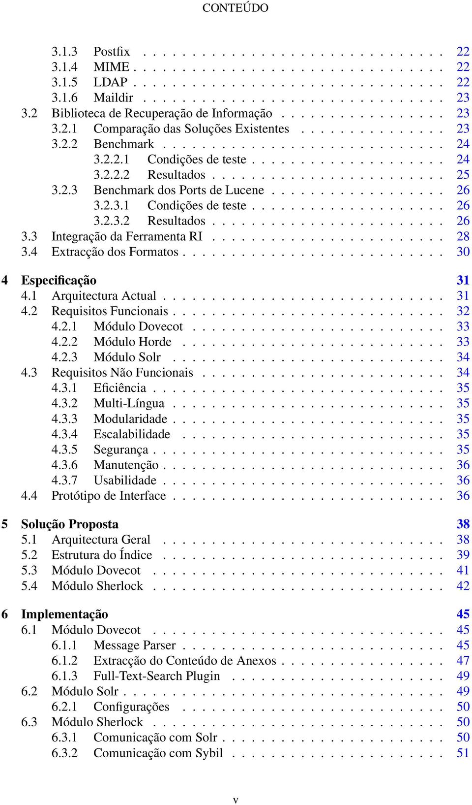 ................... 24 3.2.2.2 Resultados........................ 25 3.2.3 Benchmark dos Ports de Lucene.................. 26 3.2.3.1 Condições de teste.................... 26 3.2.3.2 Resultados........................ 26 3.3 Integração da Ferramenta RI.