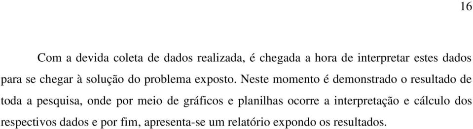 Neste momento é demonstrado o resultado de toda a pesquisa, onde por meio de gráficos