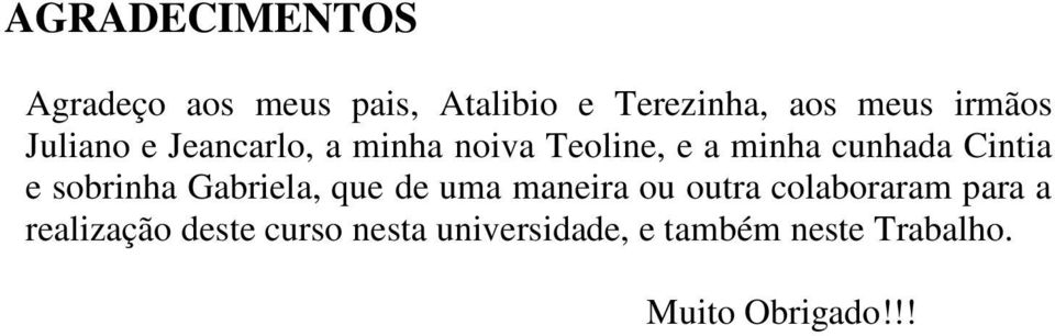 e sobrinha Gabriela, que de uma maneira ou outra colaboraram para a