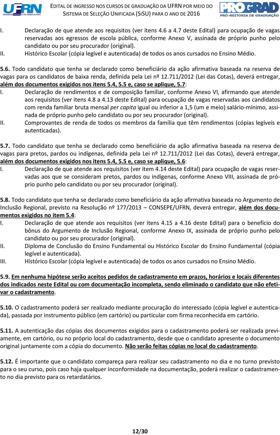 Histórico Escolar (cópia legível e autenticada) de todos os anos cursados no Ensino Médio. 5.6.