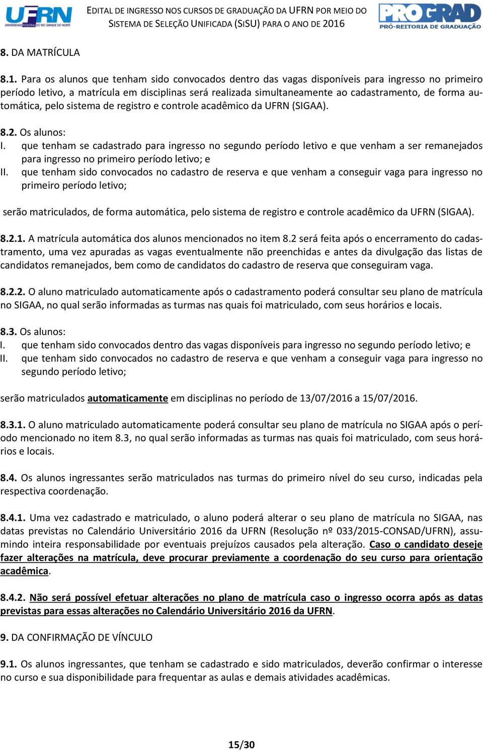 automática, pelo sistema de registro e controle acadêmico da UFRN (SIGAA). 8.2. Os alunos: I.