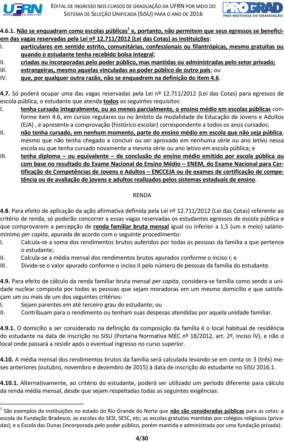 criadas ou incorporadas pelo poder público, mas mantidas ou administradas pelo setor privado; III. estrangeiras, mesmo aquelas vinculadas ao poder público de outro país; ou IV.