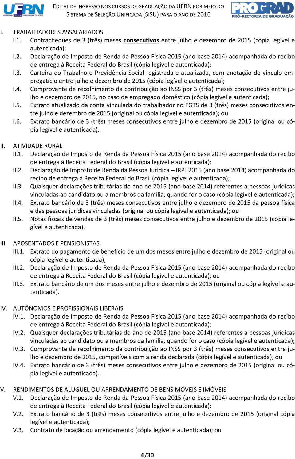 Declaração de Imposto de Renda da Pessoa Física 2015 (ano base 2014) acompanhada do recibo de entrega à Receita Federal do Brasil (cópia legível e autenticada); I.3.