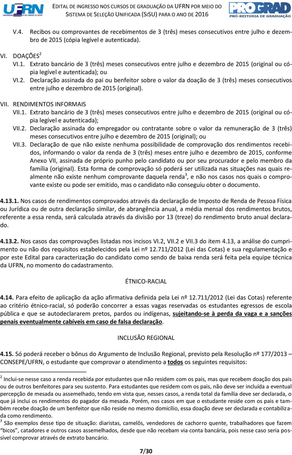 VII. RENDIMENTOS INFORMAIS VII.1. Extrato bancário de 3 (três) meses consecutivos entre julho e dezembro de 20