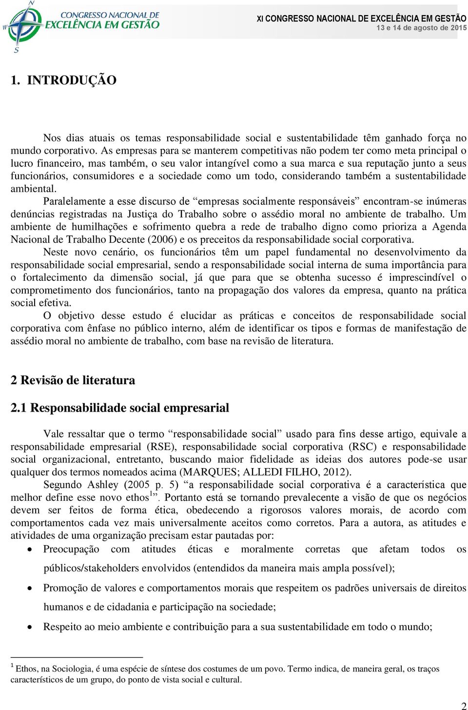 consumidores e a sociedade como um todo, considerando também a sustentabilidade ambiental.