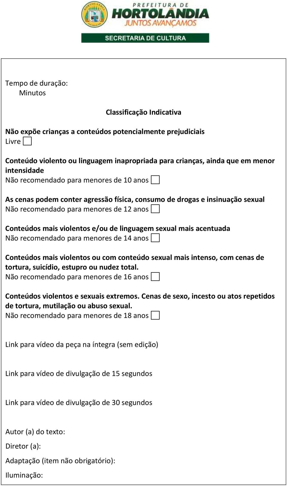 de linguagem sexual mais acentuada Não recomendado para menores de 14 anos Conteúdos mais violentos ou com conteúdo sexual mais intenso, com cenas de tortura, suicídio, estupro ou nudez total.