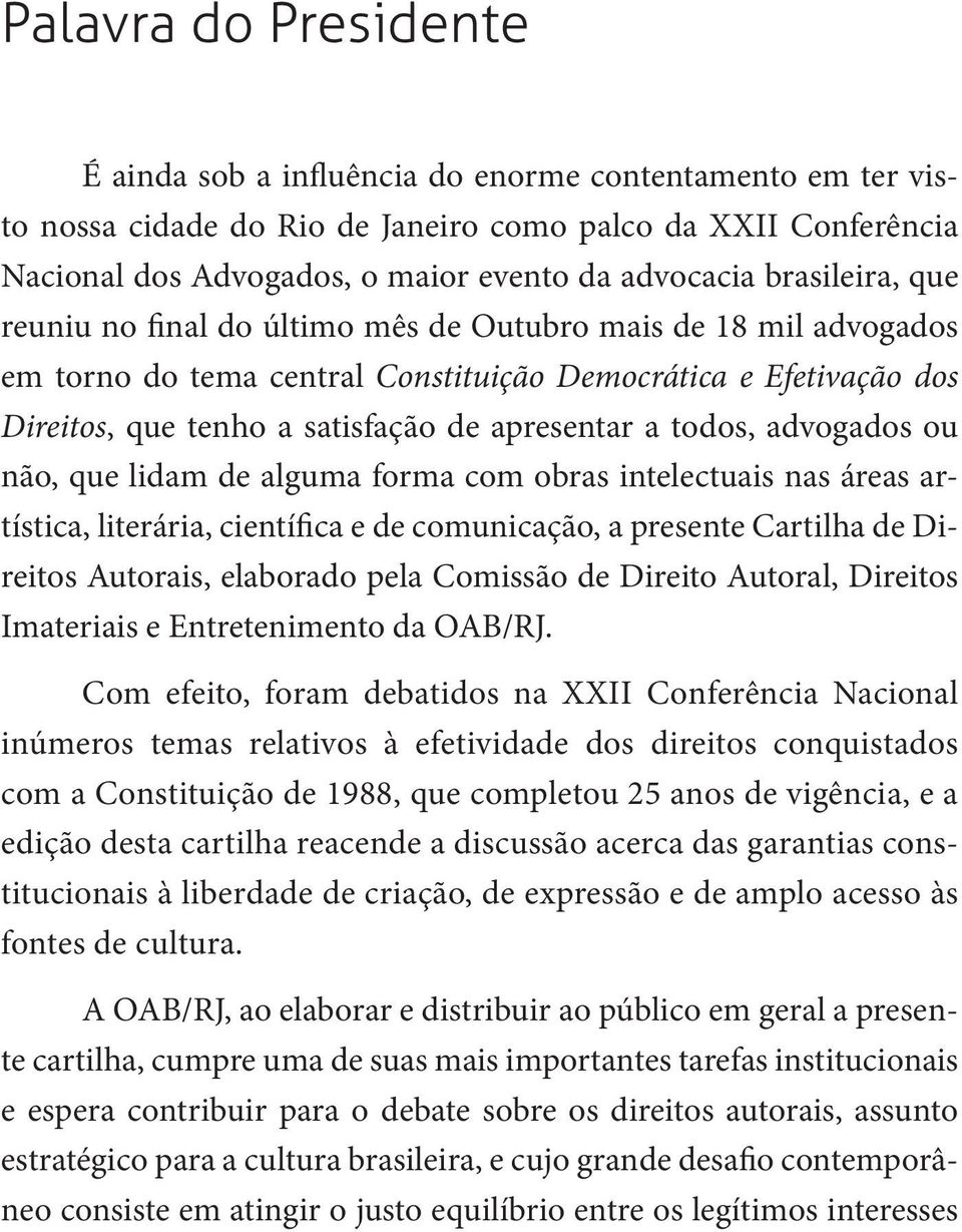 todos, advogados ou não, que lidam de alguma forma com obras intelectuais nas áreas artística, literária, científica e de comunicação, a presente Cartilha de Direitos Autorais, elaborado pela