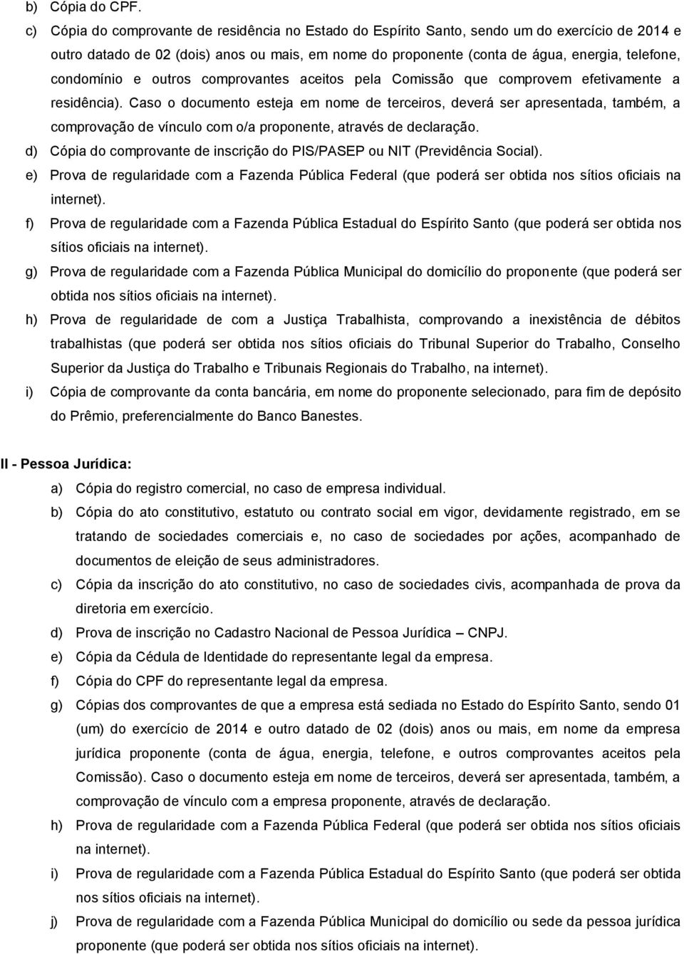 condomínio e outros comprovantes aceitos pela Comissão que comprovem efetivamente a residência).