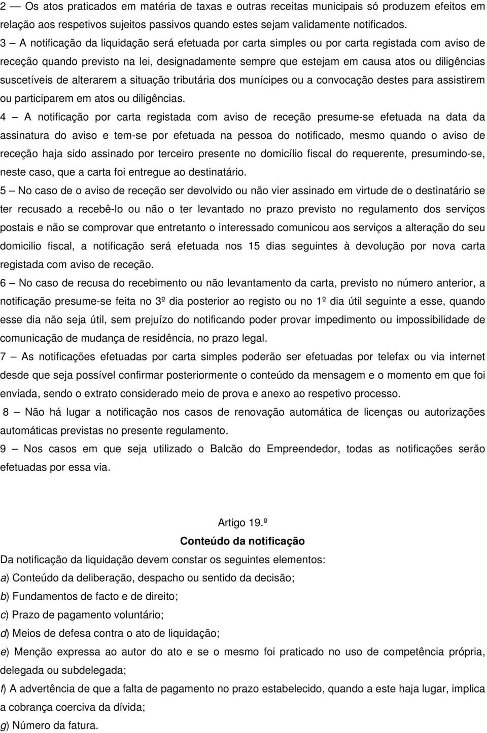 suscetíveis de alterarem a situação tributária dos munícipes ou a convocação destes para assistirem ou participarem em atos ou diligências.