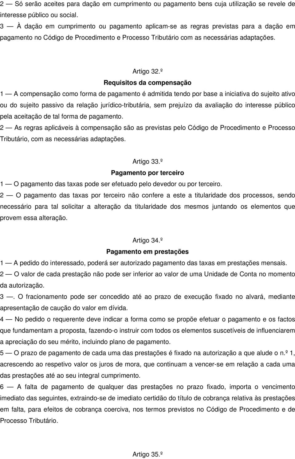 º Requisitos da compensação 1 A compensação como forma de pagamento é admitida tendo por base a iniciativa do sujeito ativo ou do sujeito passivo da relação jurídico-tributária, sem prejuízo da