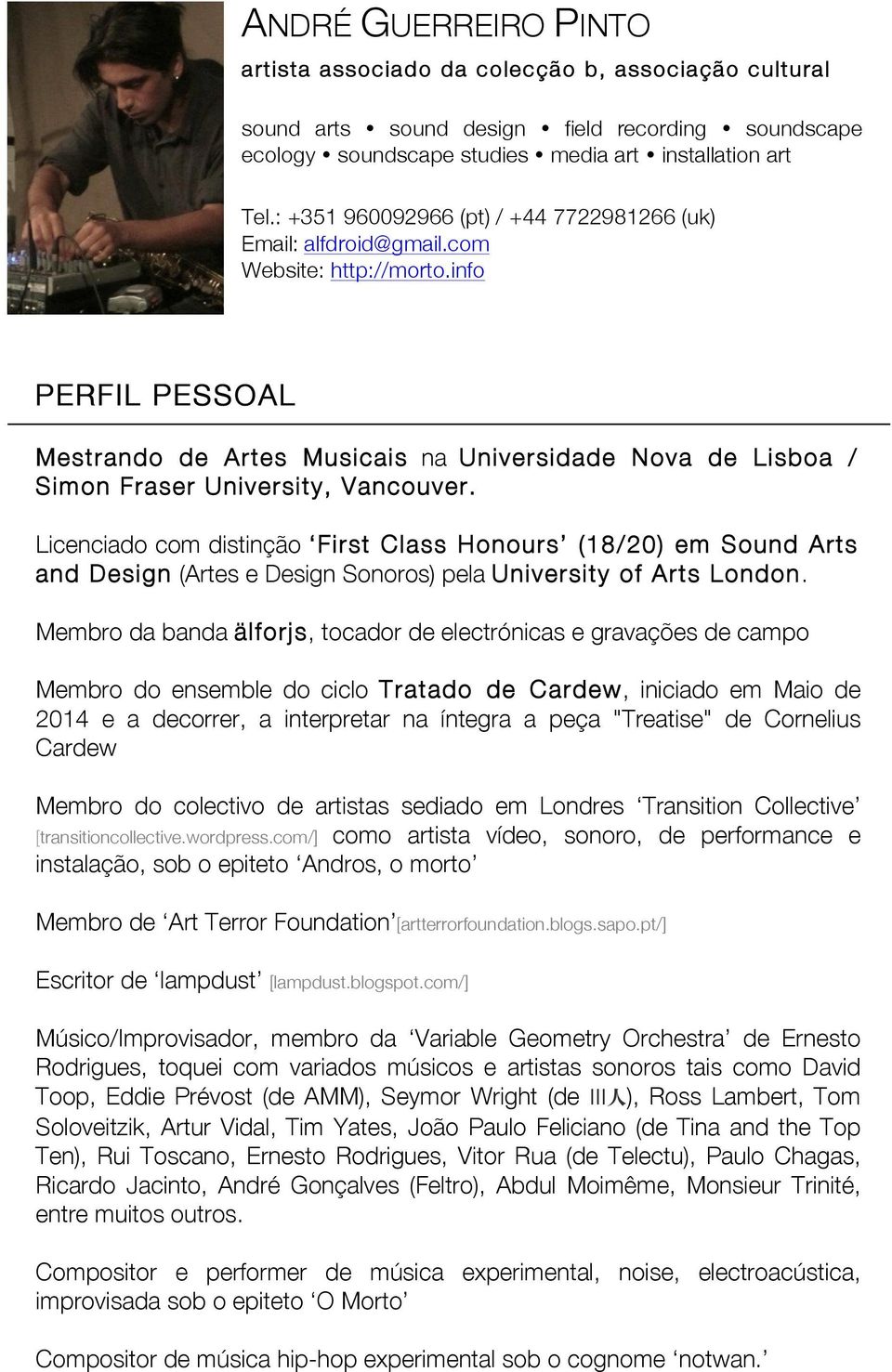 info PERFIL PESSOAL Mestrando de Artes Musicais na Universidade Nova de Lisboa / Simon Fraser University, Vancouver.