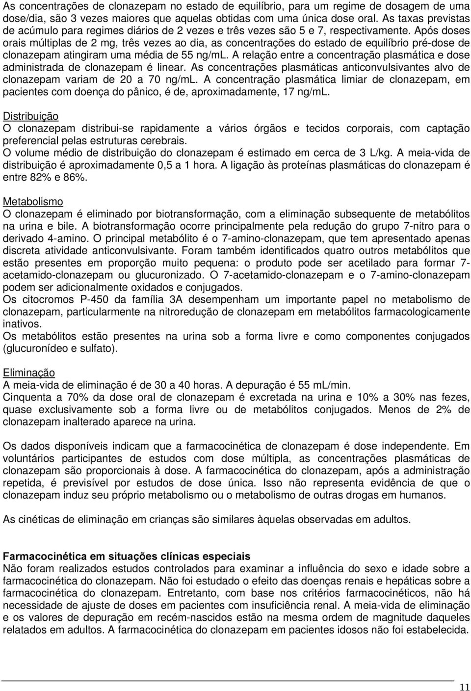 Após doses orais múltiplas de 2 mg, três vezes ao dia, as concentrações do estado de equilíbrio pré-dose de clonazepam atingiram uma média de 55 ng/ml.