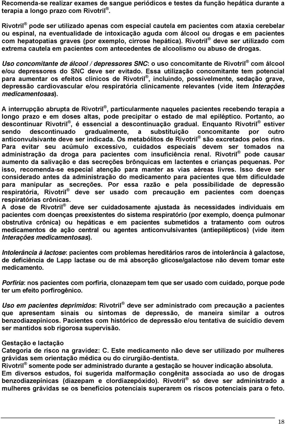 (por exemplo, cirrose hepática). Rivotril deve ser utilizado com extrema cautela em pacientes com antecedentes de alcoolismo ou abuso de drogas.