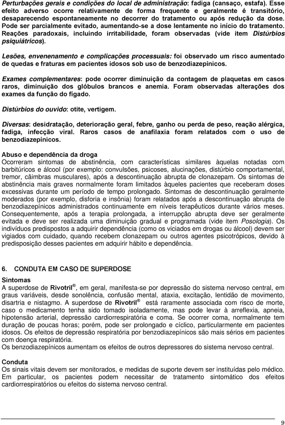 Pode ser parcialmente evitado, aumentando-se a dose lentamente no início do tratamento. Reações paradoxais, incluindo irritabilidade, foram observadas (vide item Distúrbios psiquiátricos).