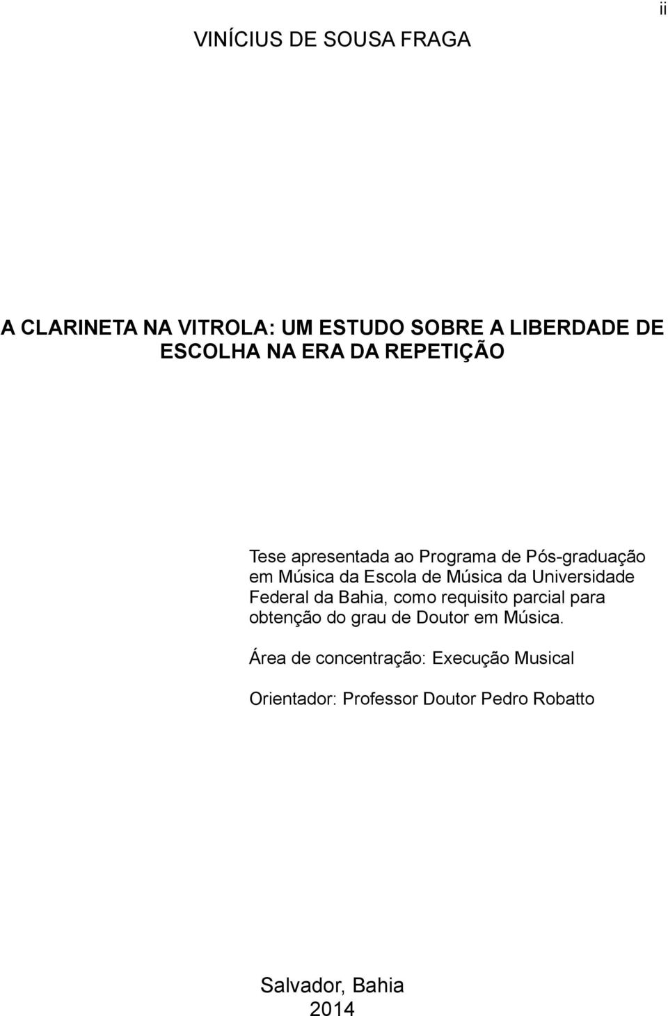 Universidade Federal da Bahia, como requisito parcial para obtenção do grau de Doutor em Música.