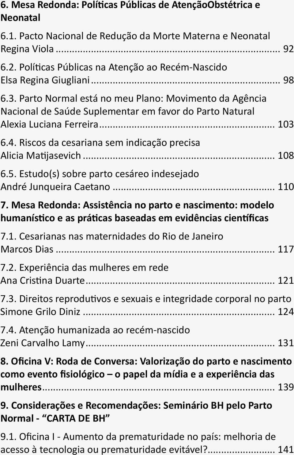 Parto Normal está no meu Plano: Movimento da Agência Nacional de Saúde Suplementar em favor do Parto Natural Alexia Luciana Ferreira... 103 6.4.