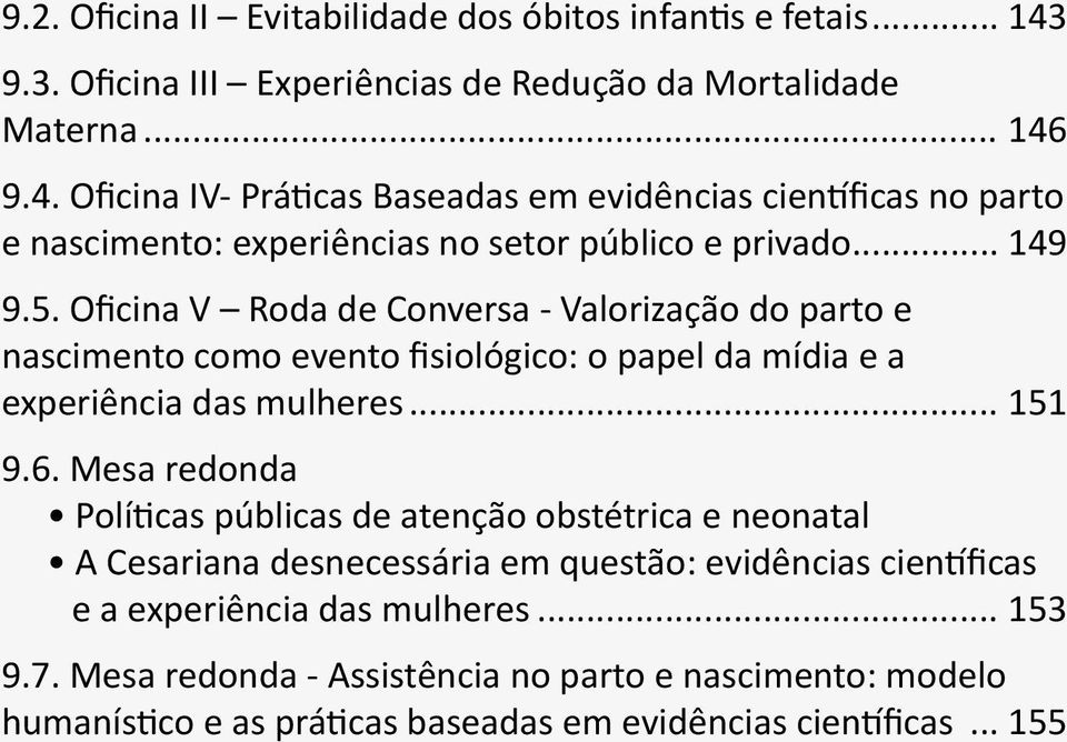 9.4. Oficina IV- Práticas Baseadas em evidências científicas no parto e nascimento: experiências no setor público e privado... 149 9.5.