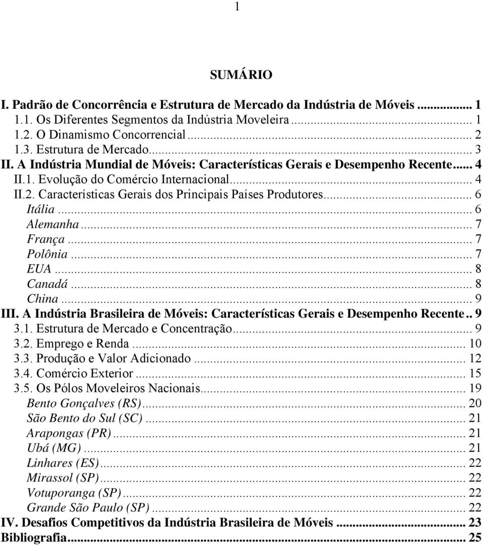 Características Gerais dos Principais Países Produtores... 6 Itália...6 Alemanha... 7 França... 7 Polônia... 7 EUA... 8 Canadá... 8 China... 9 III.