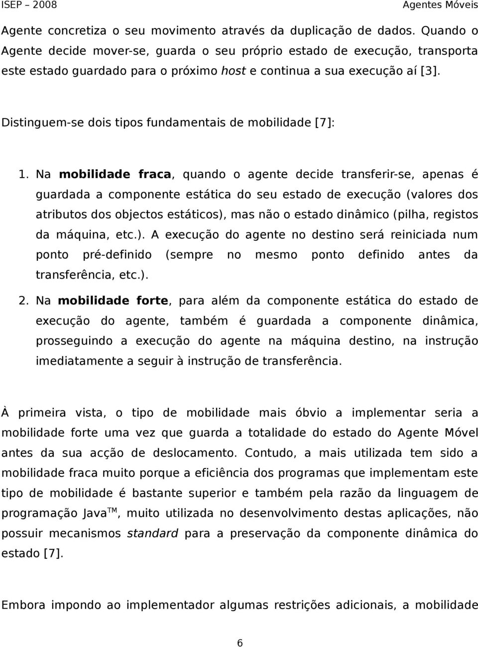 Distinguem-se dois tipos fundamentais de mobilidade [7]: 1.