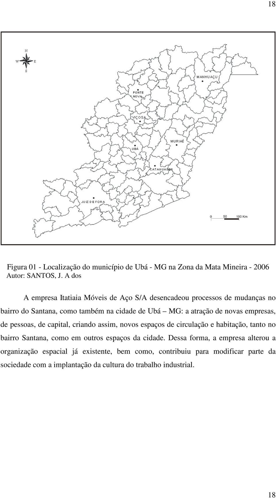 novas empresas, de pessoas, de capital, criando assim, novos espaços de circulação e habitação, tanto no bairro Santana, como em outros espaços