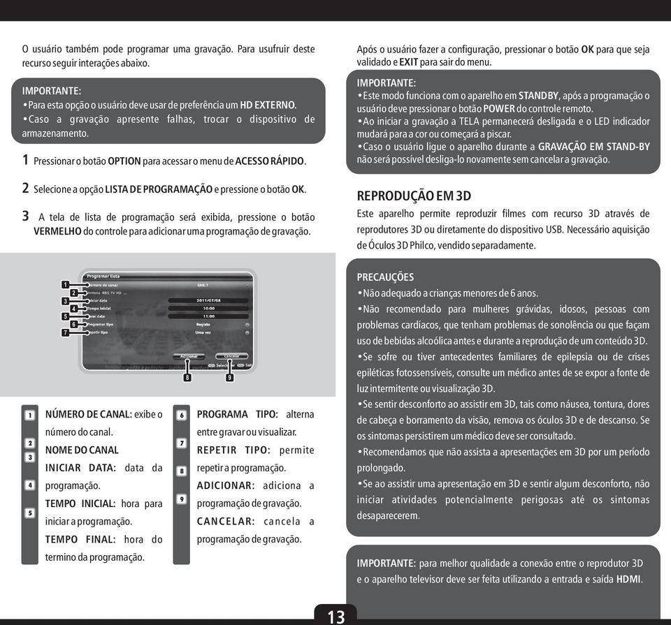 A tela de lista de programação será exibida, pressione o botão VERMELHO do controle para adicionar uma programação de gravação.