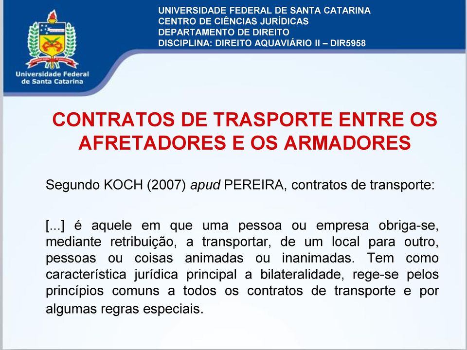 ..] é aquele em que uma pessoa ou empresa obriga-se, mediante retribuição, a transportar, de um local para