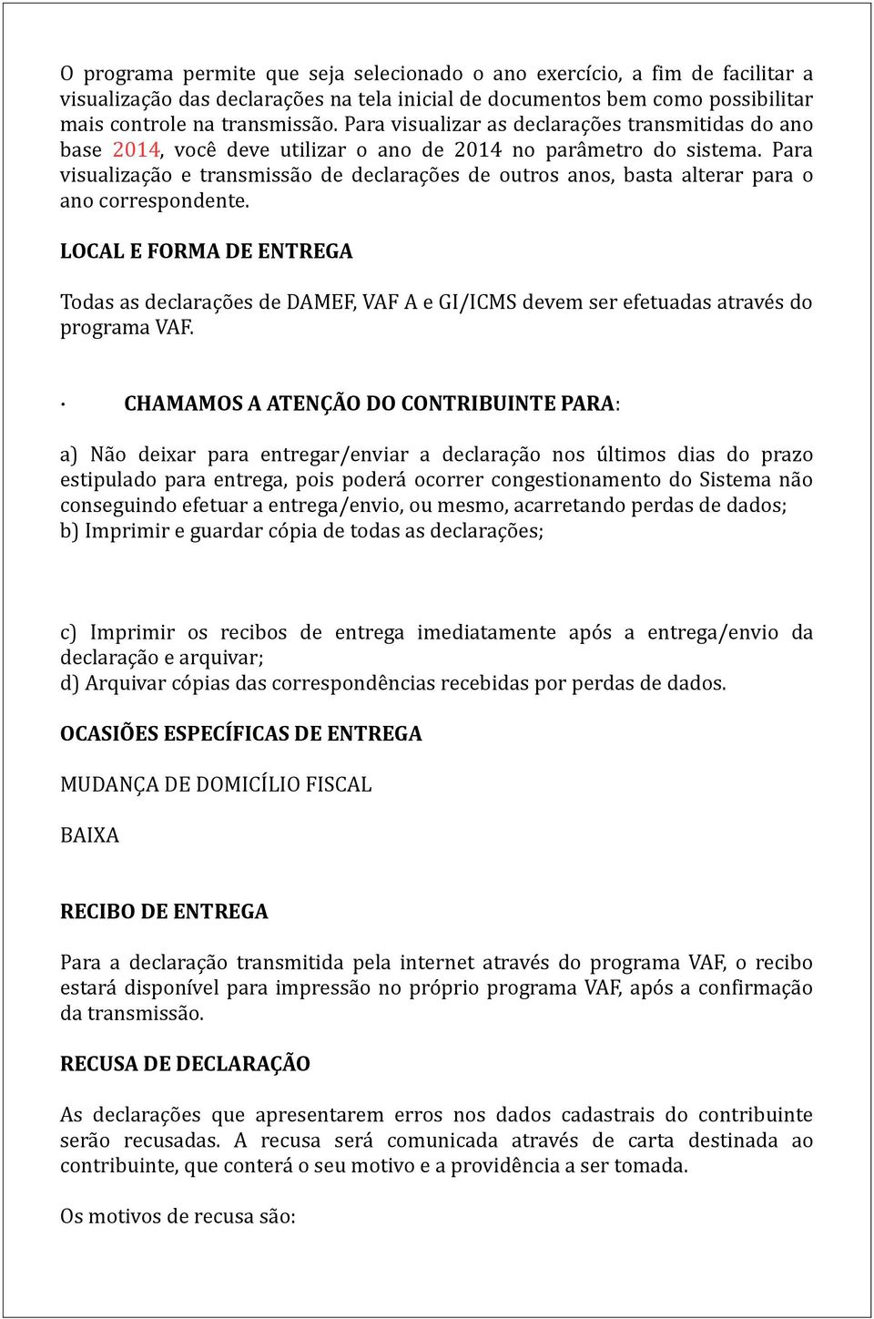 Para visualização e transmissão de declarações de outros anos, basta alterar para o ano correspondente.