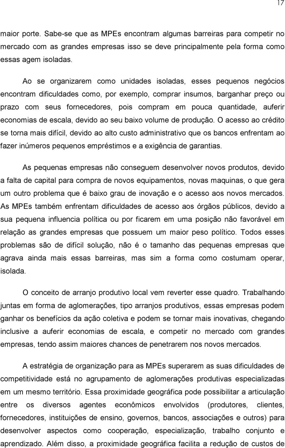 quantidade, auferir economias de escala, devido ao seu baixo volume de produção.