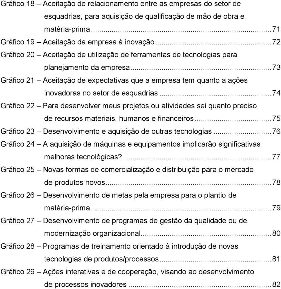 .. 73 Gráfico 21 Aceitação de expectativas que a empresa tem quanto a ações inovadoras no setor de esquadrias.