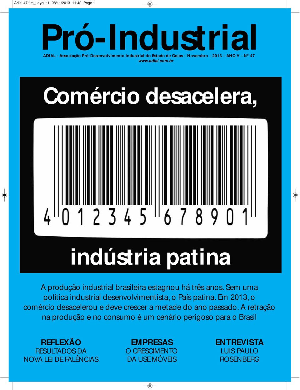 Sem uma política industrial desenvolvimentista, o País patina. Em 2013, o comércio desacelerou e deve crescer a metade do ano passado.