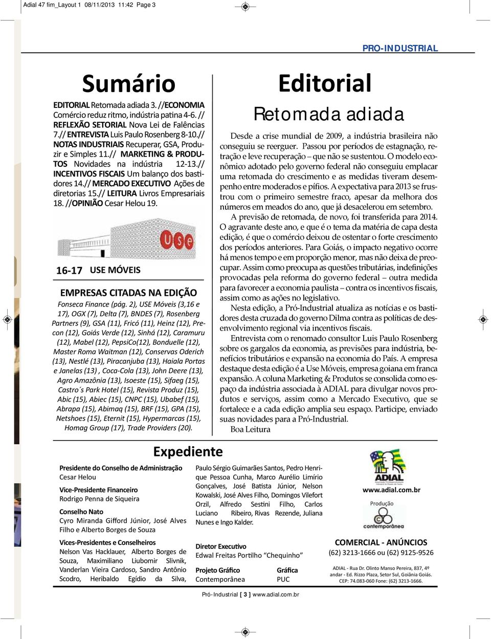 // INCENTIVOS FISCAIS Um balanço dos bas dores 14.// MERCADO EXECUTIVO Ações de diretorias 15.//LEITURA Livros Empresariais 18. //OPINIÃO Cesar Helou 19.