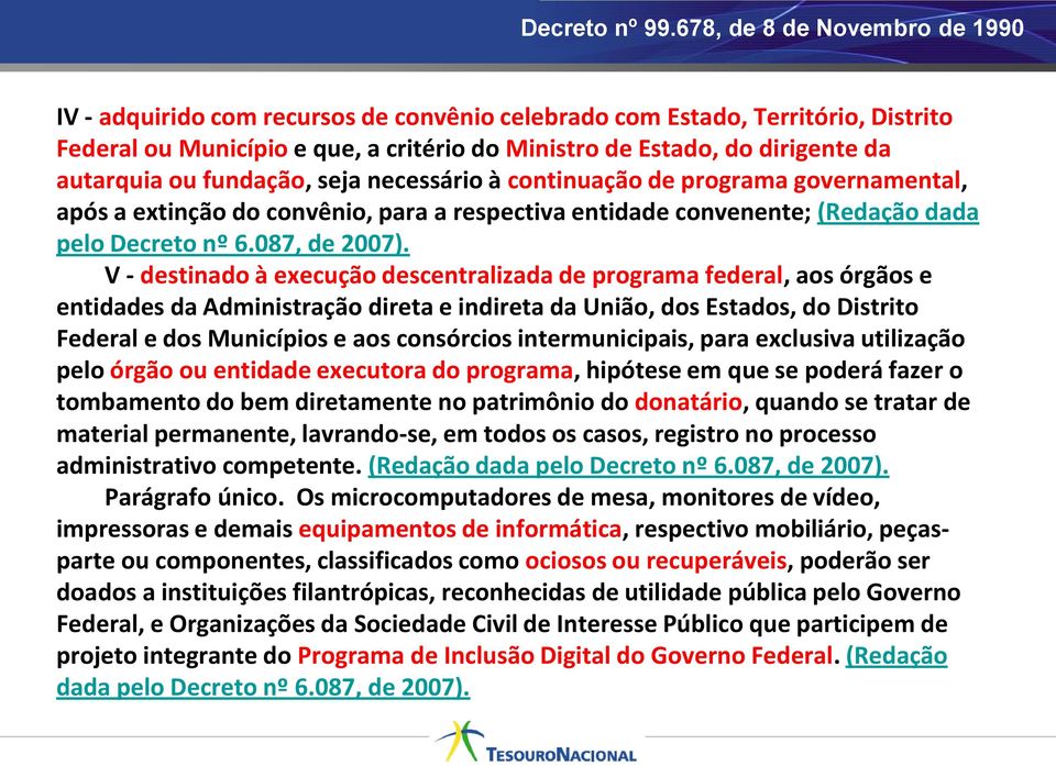 autarquia ou fundação, seja necessário à continuação de programa governamental, após a extinção do convênio, para a respectiva entidade convenente; (Redação dada pelo Decreto nº 6.087, de 2007).