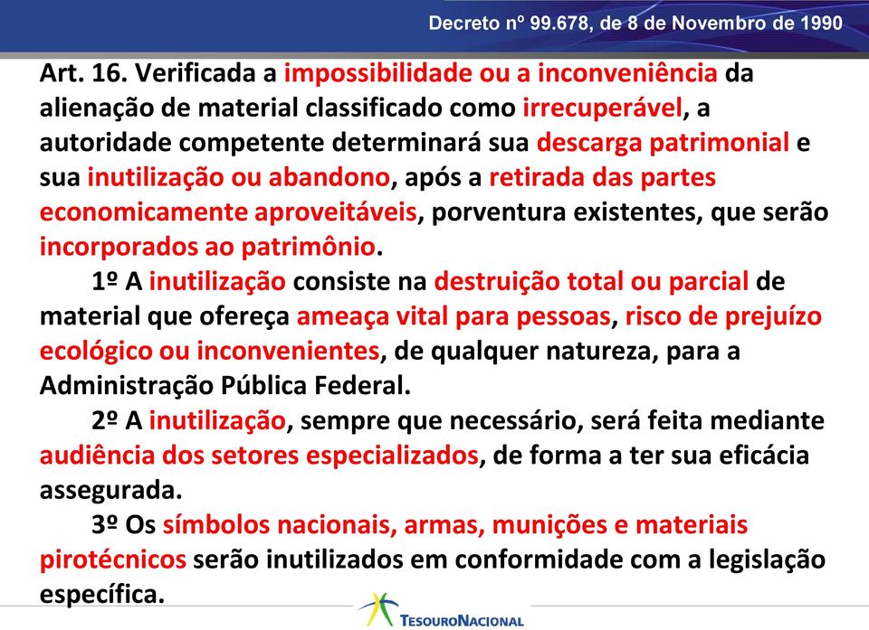 após a retirada das partes economicamente aproveitáveis, porventura existentes, que serão incorporados ao patrimônio.