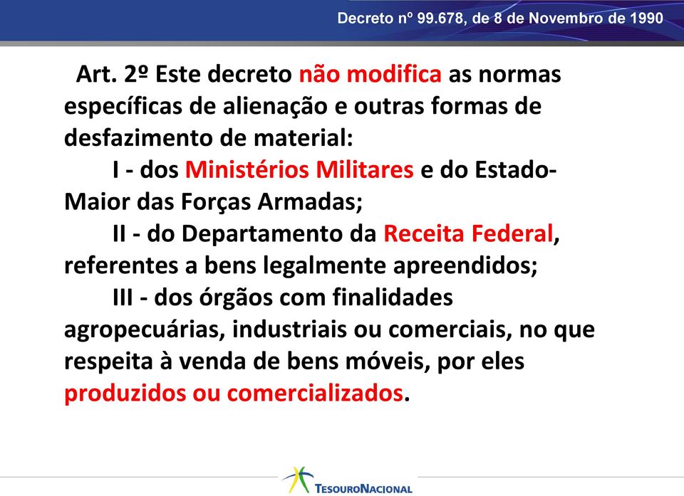 dos Ministérios Militares e do Estado- Maior das Forças Armadas; II - do Departamento da Receita Federal,