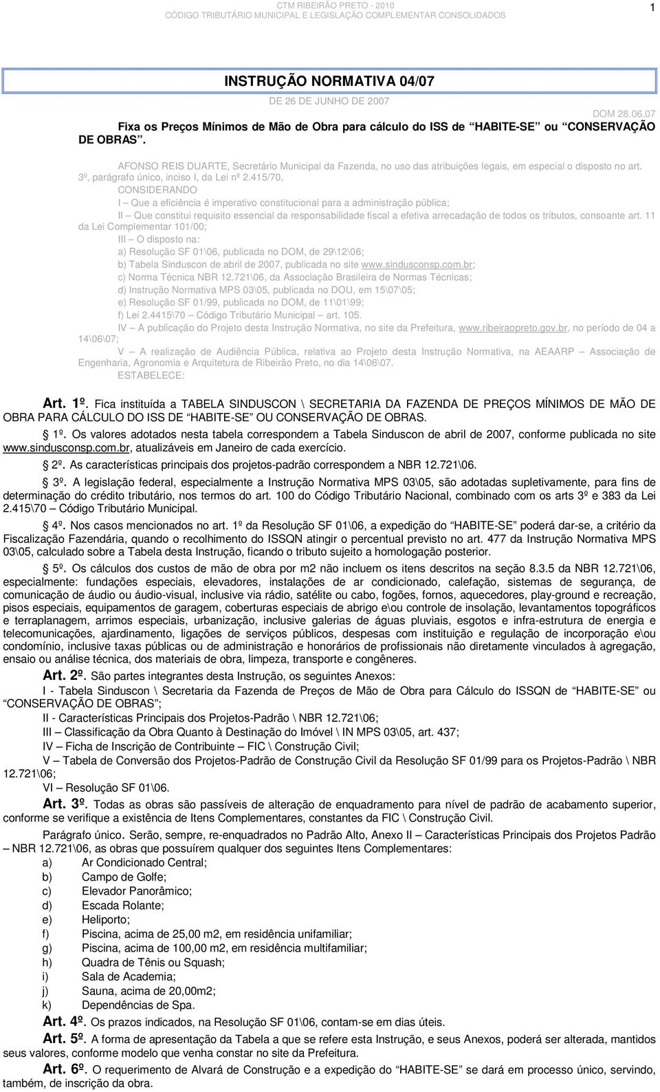 415/70, CONSIDERANDO I Que a eficiência é imperativo constitucional para a administração pública; II Que constitui requisito essencial da responsabilidade fiscal a efetiva arrecadação de todos os