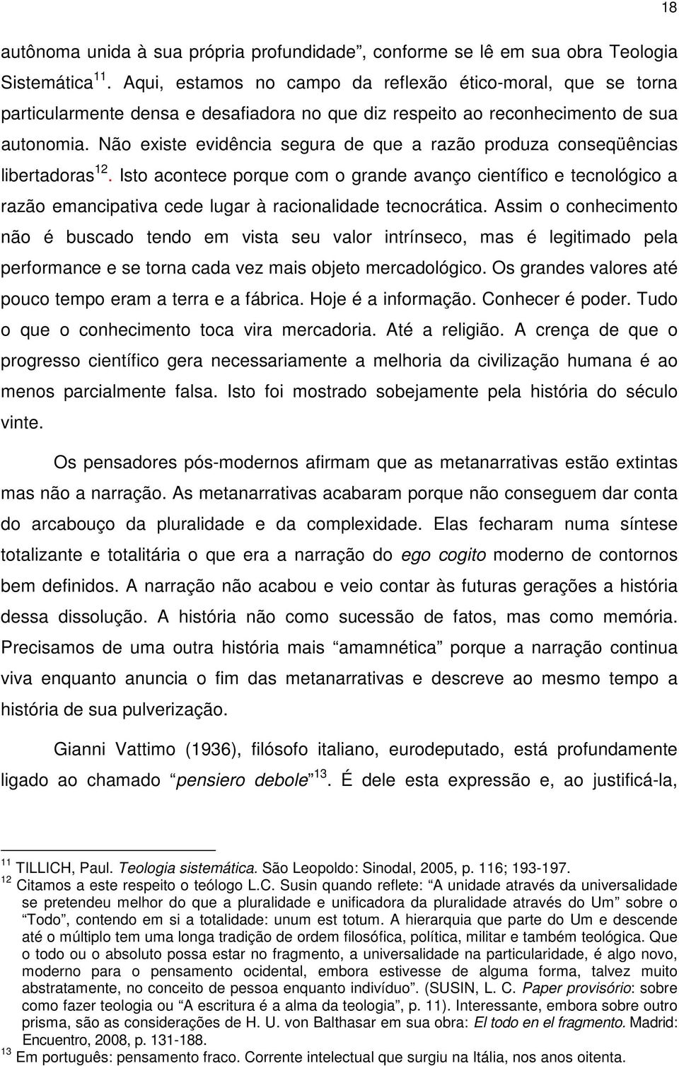 Não existe evidência segura de que a razão produza conseqüências libertadoras 12.