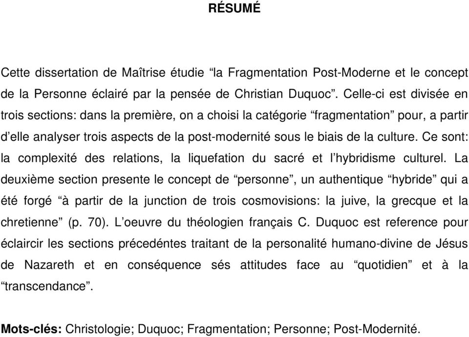 Ce sont: la complexité des relations, la liquefation du sacré et l hybridisme culturel.