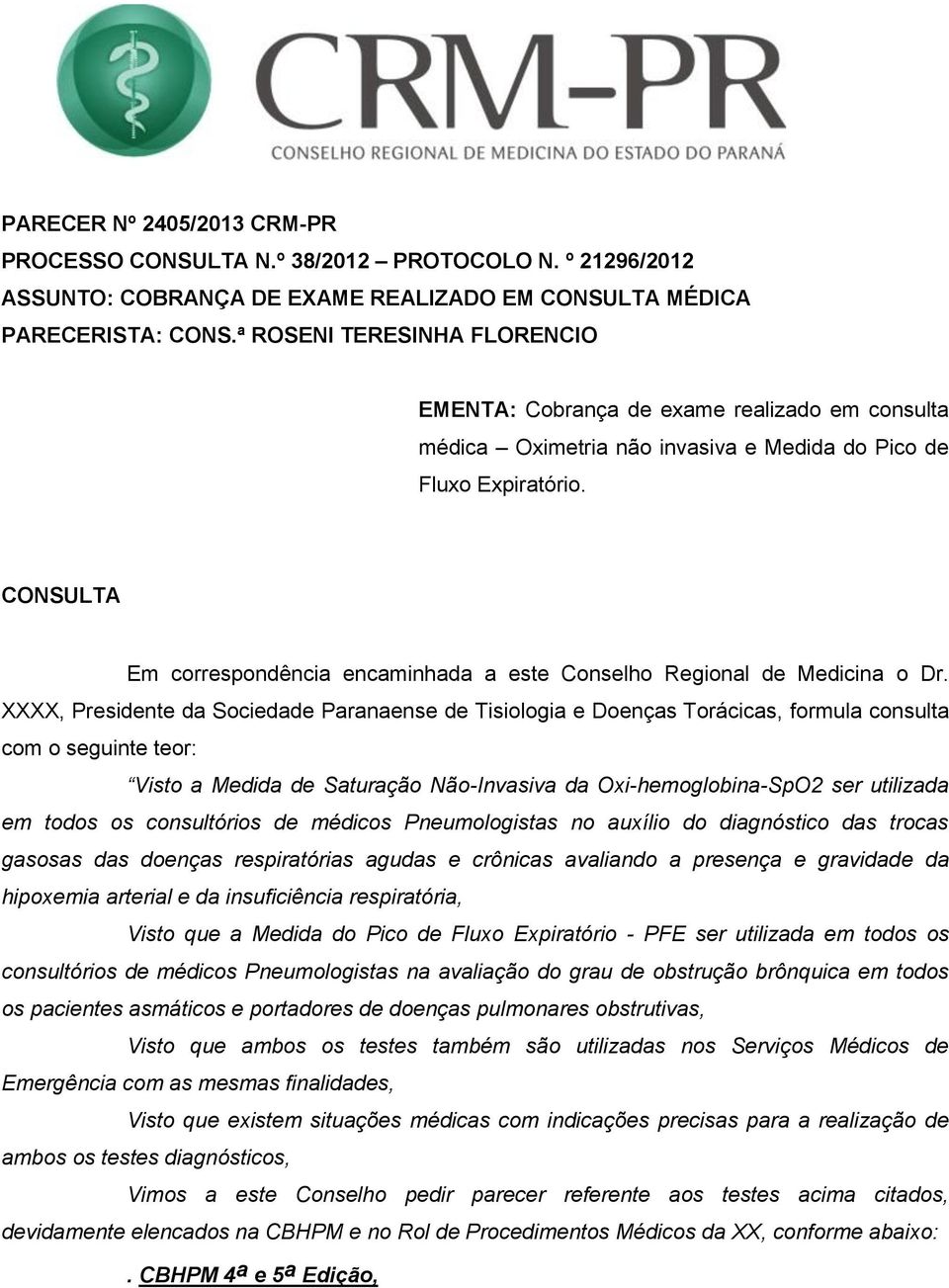 CONSULTA Em correspondência encaminhada a este Conselho Regional de Medicina o Dr.