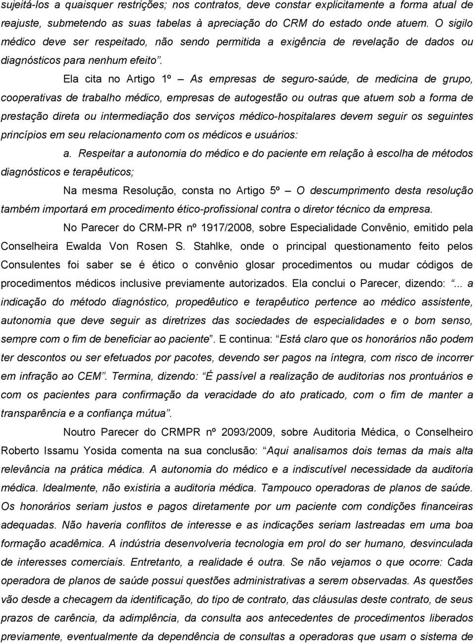 Ela cita no Artigo 1º As empresas de seguro-saúde, de medicina de grupo, cooperativas de trabalho médico, empresas de autogestão ou outras que atuem sob a forma de prestação direta ou intermediação