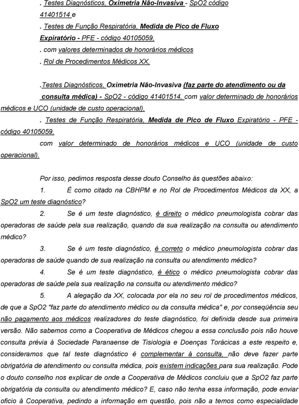 Testes Diagnósticos, Oximetria Não-Invasiva (faz parte do atendimento ou da consulta médica) - SpO2 - código 41401514, com valor determinado de honorários médicos e UCO (unidade de custo