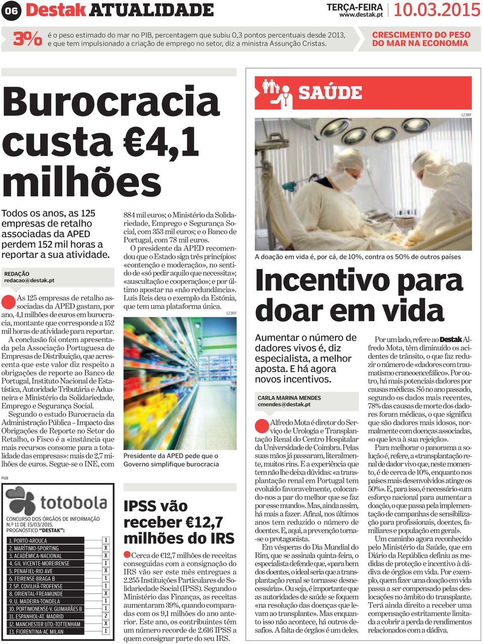 CRESCIMENTO DO PESO DO MAR NA ECONOMIA Burocracia custa 4,1 milhões SAÚDE 123RF Todos os anos, as 125 empresas de retalho associadas da APED perdem 152 mil horas a reportar a sua atividade.