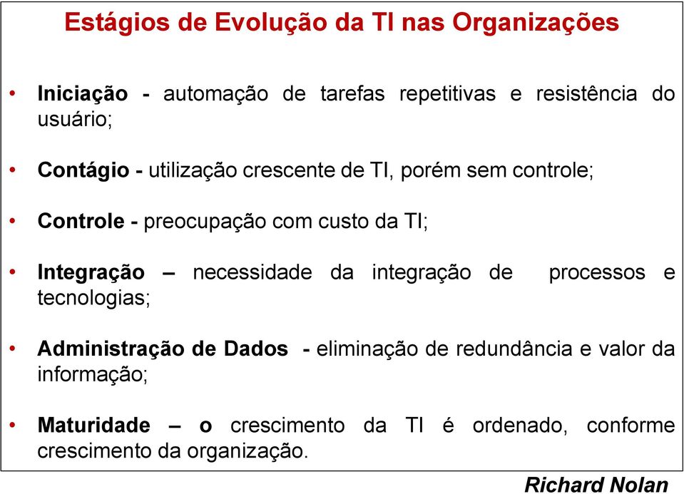 Integração necessidade da integração de processos e tecnologias; Administração de Dados - eliminação de