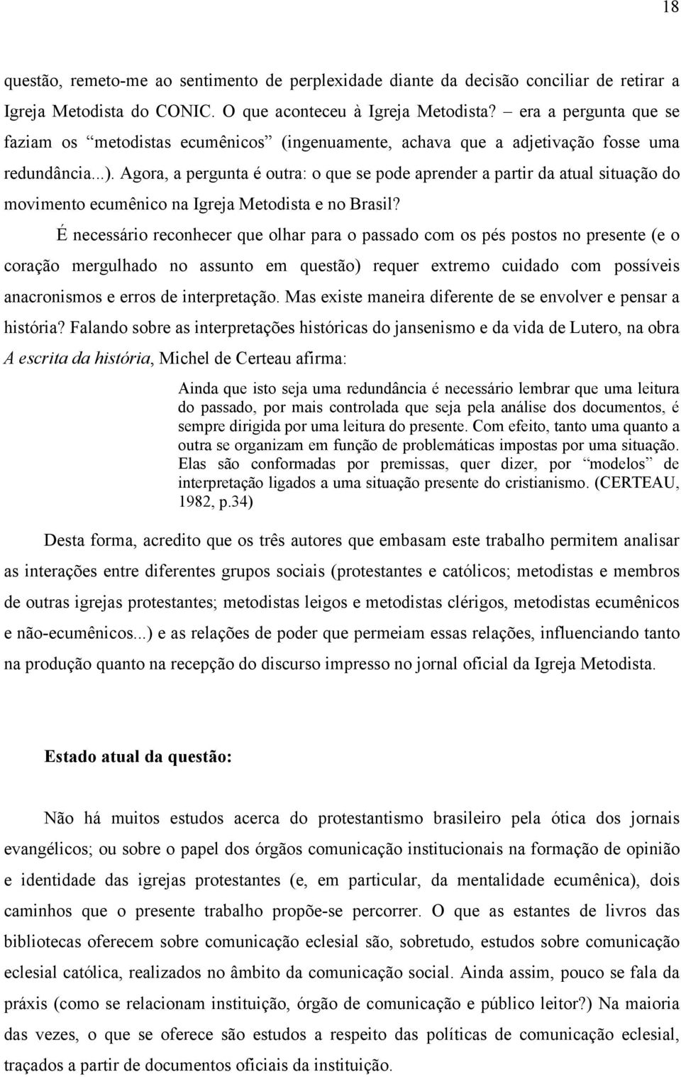 Agora, a pergunta é outra: o que se pode aprender a partir da atual situação do movimento ecumênico na Igreja Metodista e no Brasil?