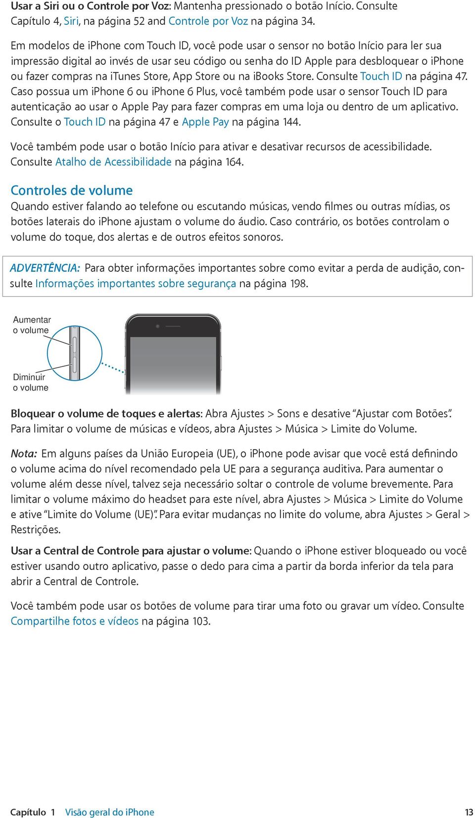 na itunes Store, App Store ou na ibooks Store. Consulte Touch ID na página 47.