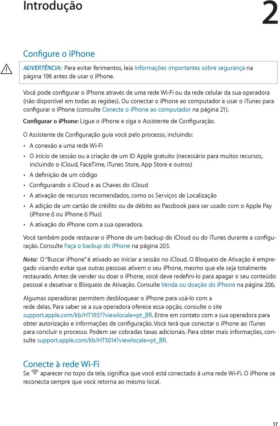 Ou conectar o iphone ao computador e usar o itunes para configurar o iphone (consulte Conecte o iphone ao computador na página 21).