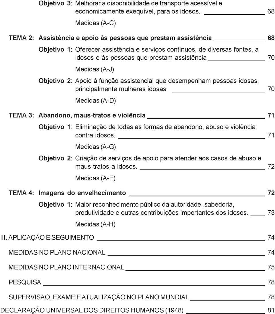 assistência 70 Medidas (A-J) Objetivo 2: Apoio à função assistencial que desempenham pessoas idosas, principalmente mulheres idosas.